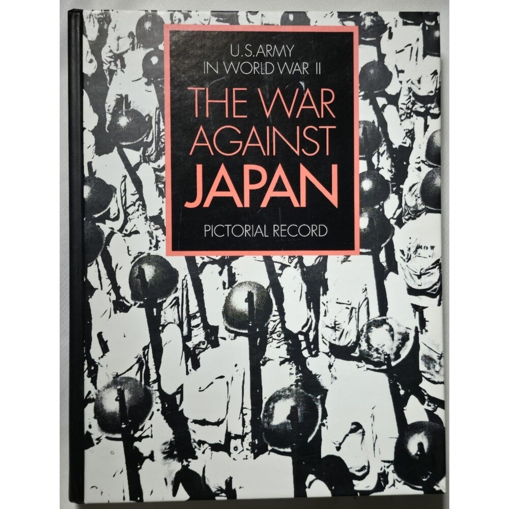 The War Against Japan Pictorial Record U.S. Army World War II CMH 12-1